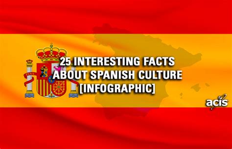 25 Interesting Spanish Culture Facts | ACIS