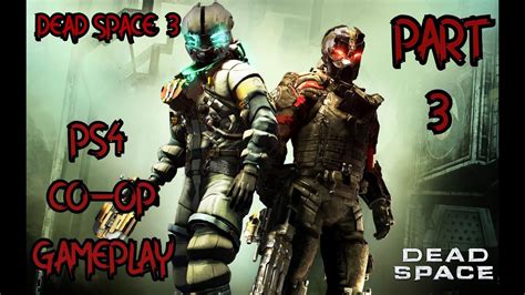 DEAD SPACE 3 [PS4 CO-OP GAMEPLAY] - PART 3 - YouTube