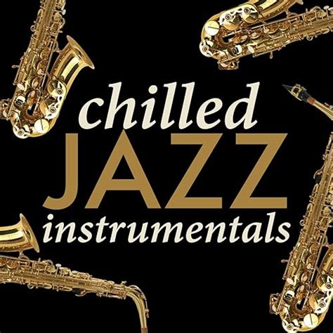 Chilled Jazz Instrumentals by Easy Listening Chilled Jazz, Chill Lounge Music Bar & Instrumental ...