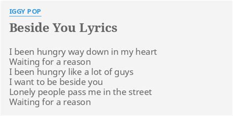 "BESIDE YOU" LYRICS by IGGY POP: I been hungry way...