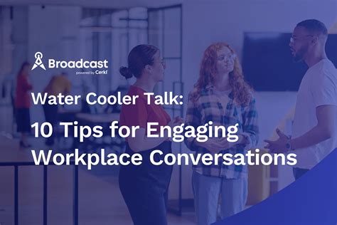 Water Cooler Talk: 10 Tips for Engaging Workplace Conversations