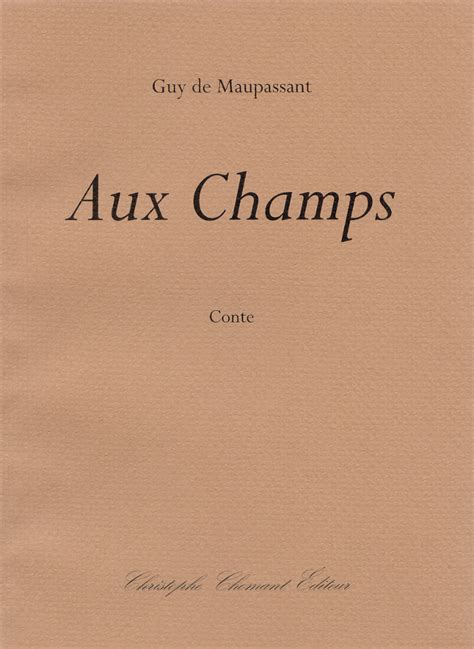 Guy de Maupassant, Aux champs - Christophe Chomant Editeur, Boutique en ligne