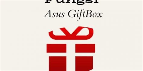 Apa Itu Asus Giftbox? Beserta Fungsinya - Yowatech