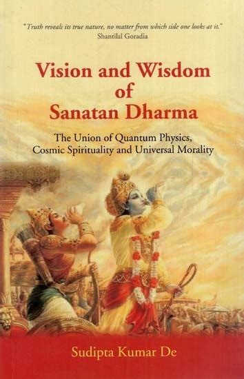 Vision and Wisdom of Sanatan Dharma- The Union of Quantum Physics, Cosmic Spirituality and ...