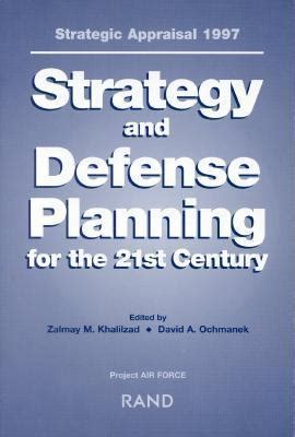 Strategic Appraisal 1997: Strategy and Defense Planning for the 21st Century by Zalmay Khalilzad ...