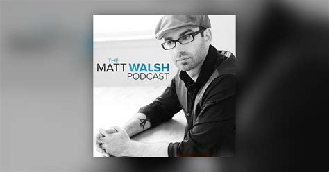 Matt Walsh - TheBlaze - Matt Walsh - Archived - Omny.fm