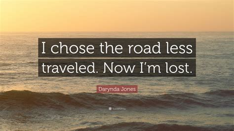 Darynda Jones Quote: “I chose the road less traveled. Now I’m lost.” (7 ...