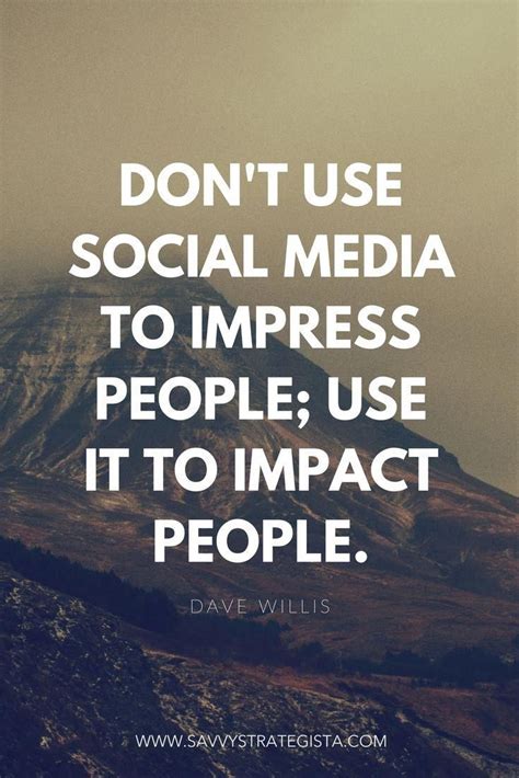 Don't use social media to impress people; use it to impact people. | Impact quotes, Social media ...