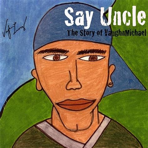Say Uncle: The Story Of Vaughn Michael [Explicit] by Vaughn Lowery on Amazon Music - Amazon.com