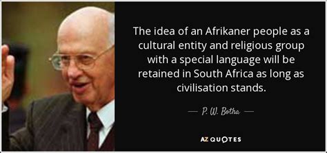 P. W. Botha quote: The idea of an Afrikaner people as a cultural entity...