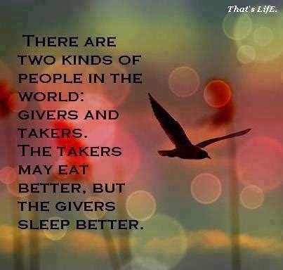 There are two kinds of people in the world: givers and takers. The ...