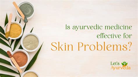 Let's Ayurveda | Is ayurvedic medicine effective for skin problems?