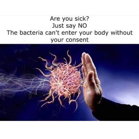 Are you sick? Just say no. The bacteria can't enter your body without ...