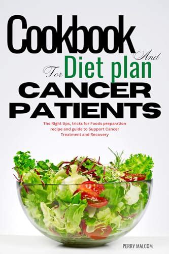 COOKBOOK AND DIET PLAN FOR CANCER PATIENTS: The Right tips, tricks for ...