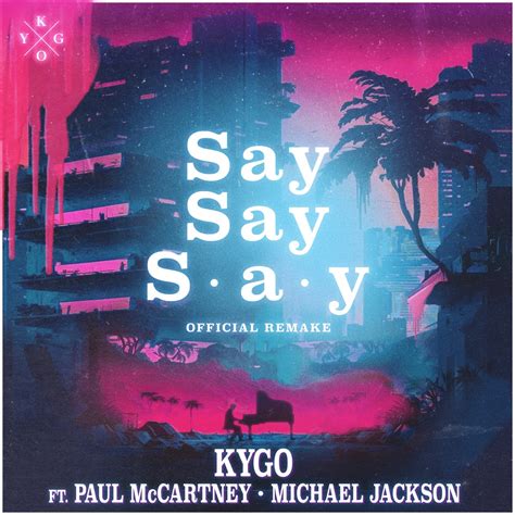 Say Say Say (feat. Paul McCartney & Michael Jackson) - Single' van Kygo op Apple Music