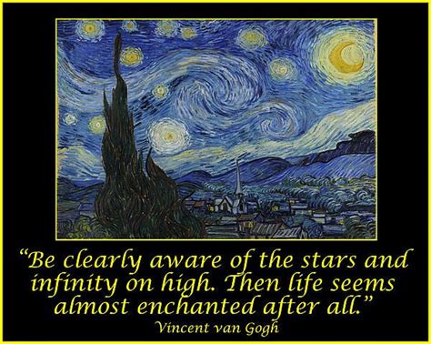 Van Gogh Motivational Quotes - Starry Night II Be clearly aware of the stars and infinity on ...