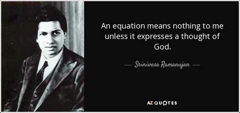 Srinivasa Ramanujan quote: An equation means nothing to me unless it ...