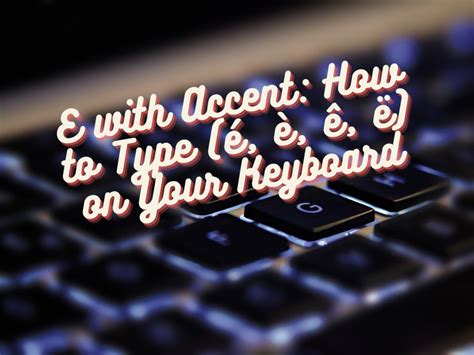 E with Accent: How to Type (é, è, ê, ë) on Your Keyboard - Yonip Network