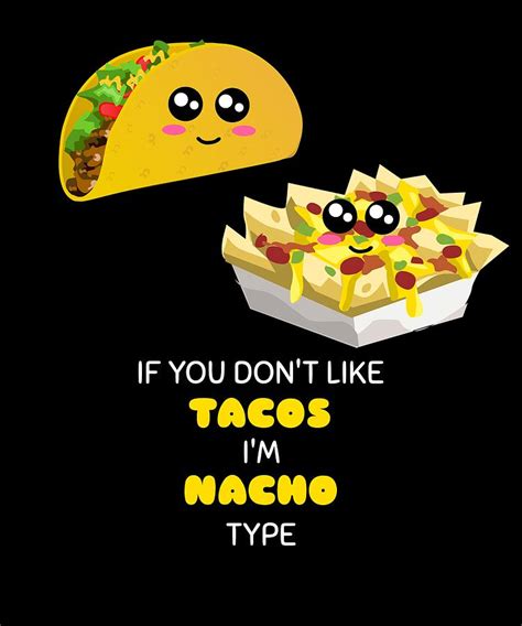 If You Dont Like Tacos Im Nacho Type Funny Mexican Food Pun Digital Art ...