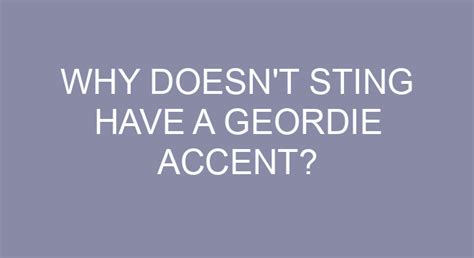 Why Doesn't Sting Have A Geordie Accent?