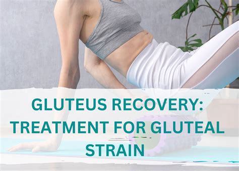 Gluteus Recovery: Treatment for Gluteal Strain – Workout and recover!