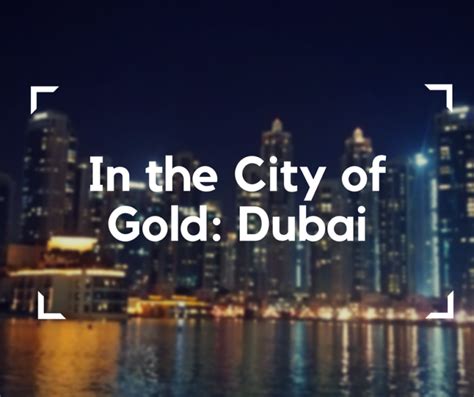 In the City of Gold: Dubai – Blumil