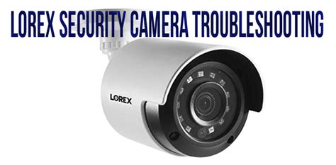 Lorex security camera troubleshooting