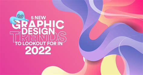 5 New Graphic Design Trends to Lookout For in 2022