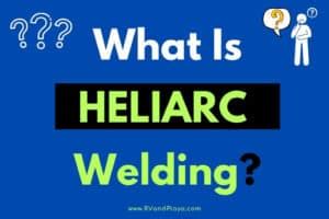 What Is Heliarc Welding? What You Should Know - Welding Troop