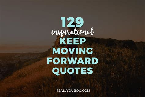 129 Inspirational Keep Moving Forward Quotes