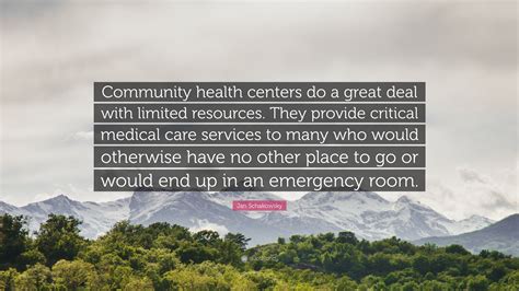 Jan Schakowsky Quote: “Community health centers do a great deal with limited resources. They ...