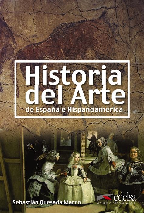 HISTORIA DEL ARTE DE ESPAÑA E HISPANOAMERICA | SEBASTIAN QUESADA MARCO ...