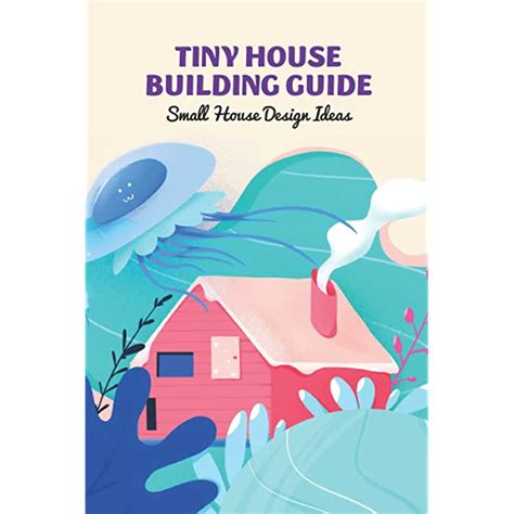 Buy Tiny House Building Guide: Small House Design Ideas: Tiny House Design Ideas Online at ...