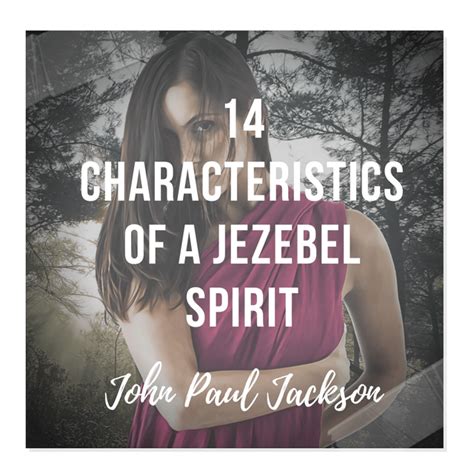 14 Characteristics of a Jezebel Spirit – John Paul Jackson