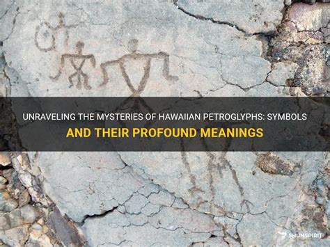 Unraveling The Mysteries Of Hawaiian Petroglyphs: Symbols And Their Profound Meanings | ShunSpirit