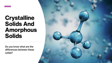 Differences between crystalline and amorphous solids - 4physicslovers