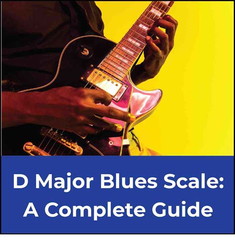 D Major Blues Scale: The Ultimate Guitar Guide 🎸🎶