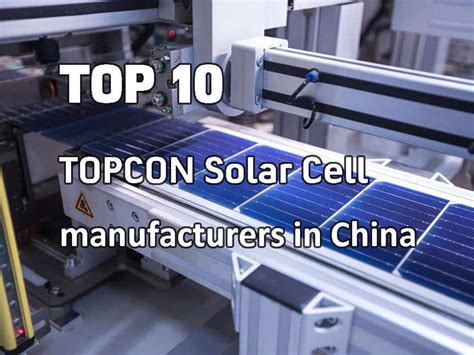 Top 10 TOPCon solar cell manufacturers in China - The Best lithium ion ...