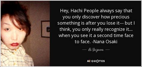 Ai Yazawa quote: Hey, Hachi People always say that you only discover how...