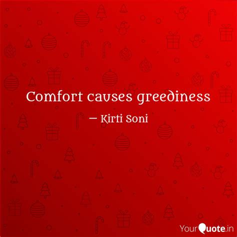 Comfort causes greediness... | Quotes & Writings by Kirti Soni | YourQuote