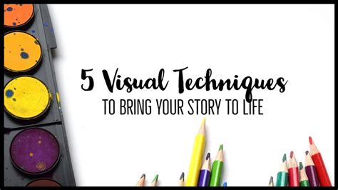 5 Visual Techniques To Bring Your Story To Life - Writers Write