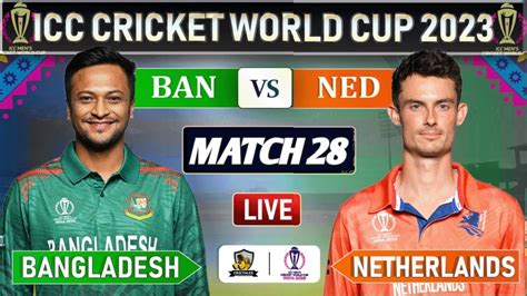 BANGLADESH VS NETHERLANDS ICC WORLD CUP 2023 MATCH 28 LIVE | I BAN vs ...