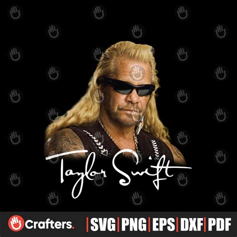 Duane Chapman Taylor Swift Dog The Bounty Hunter PNG File | Inspire Uplift