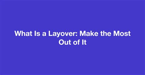 What Is a Layover: Make the Most Out of It