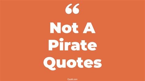 25 Revolutionary Not A Pirate Quotes | real pirate, talk like a pirate ...