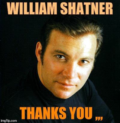 Shatner would like to say,,, - Imgflip