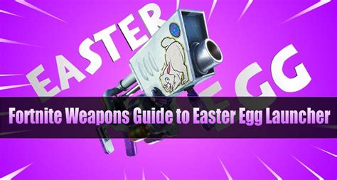 Fortnite Weapons Guide to Easter Egg Launcher - u4gm.com