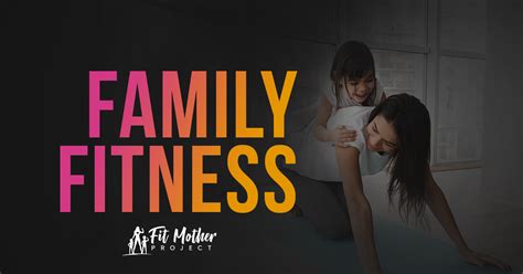 Family Fitness Ideas: Healthy Fun for Everyone! | The Fit Mother Project