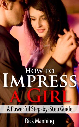 How To Impress A Girl: A Powerful Step-by-Step Guide eBook : Manning ...