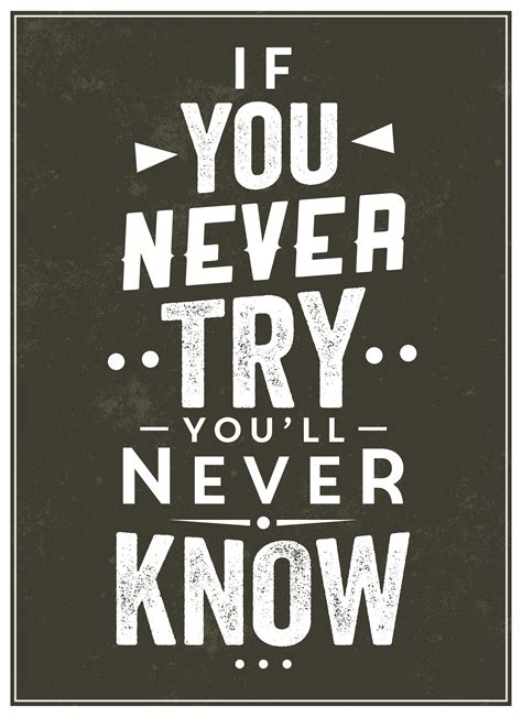 Inspirational quote "if you never try, you'll never know" Inspirational ...